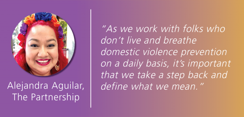 White text overlays a magenta and gold gradient background, reading: "Alejandra Aguilar, The Partnership.". A quote reads: “As we work with folks who don’t live and breathe  domestic violence prevention on a daily basis, it’s important that we take a step back and define what we mean.” A photo of Alejandra is positioned to the left of this quote.